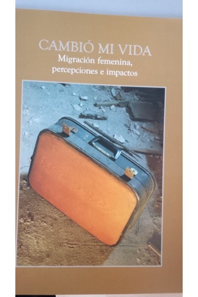 Cambió mi vida. Migración femenina, percepciones e impactos